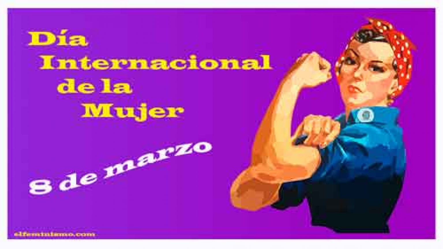 Dia Internacional de la Mujer se celebra el 8 de marzo - El Feminismo